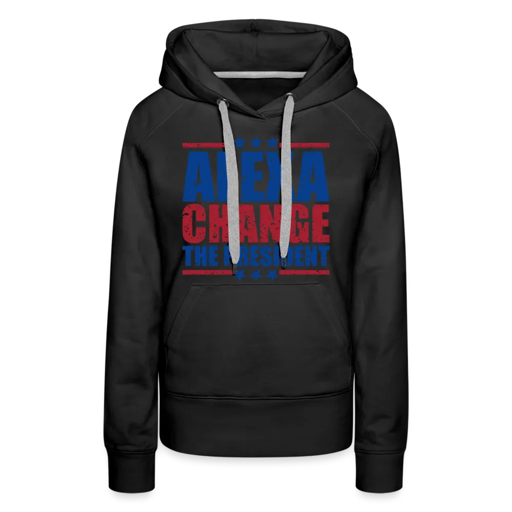 Alexa Change the President Women’s Premium Hoodie