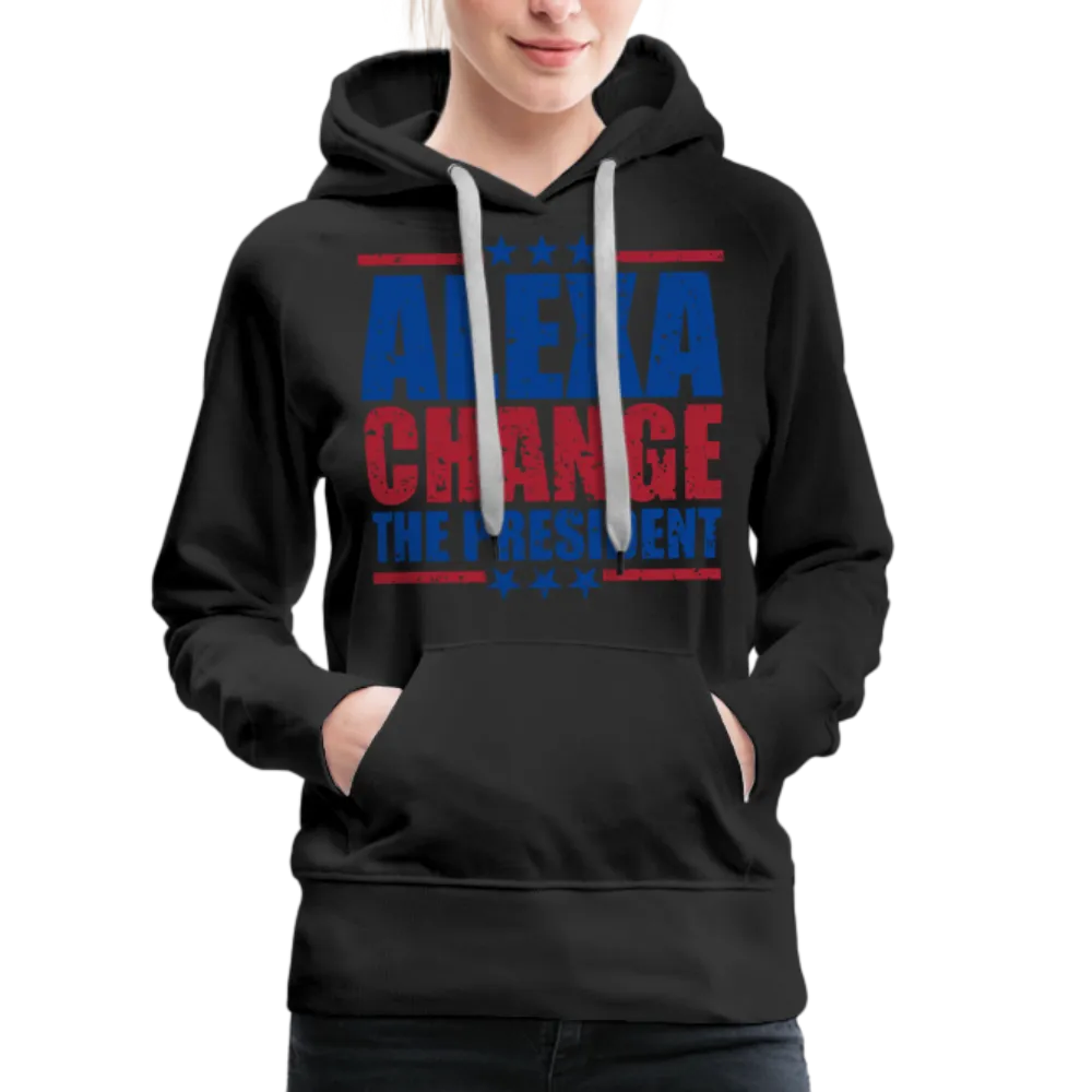 Alexa Change the President Women’s Premium Hoodie