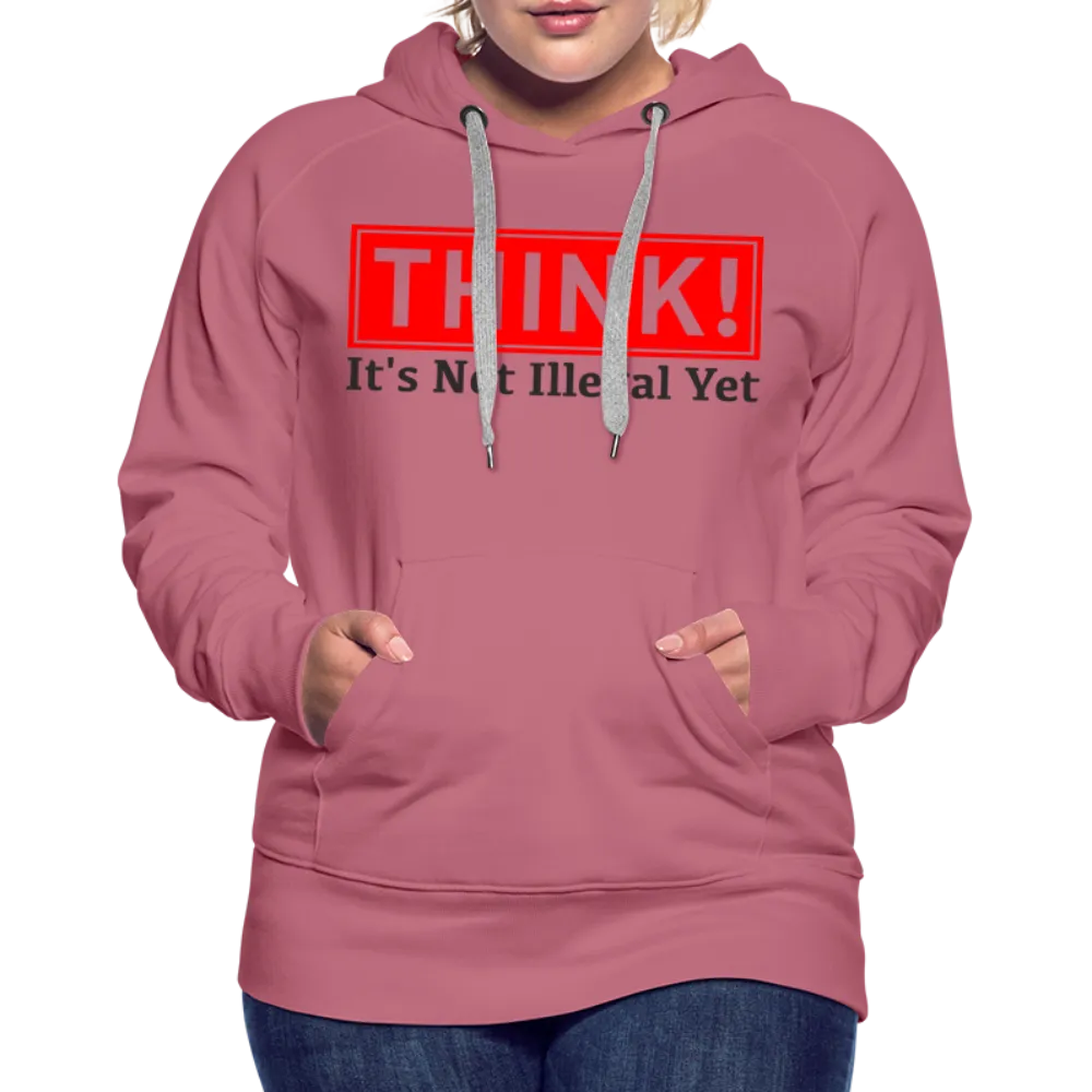 THINK It's Not Illegal Yet Women’s Premium Hoodie
