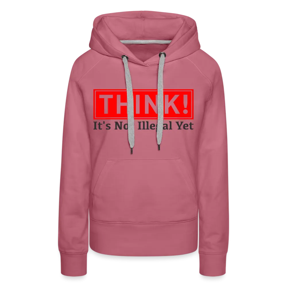 THINK It's Not Illegal Yet Women’s Premium Hoodie